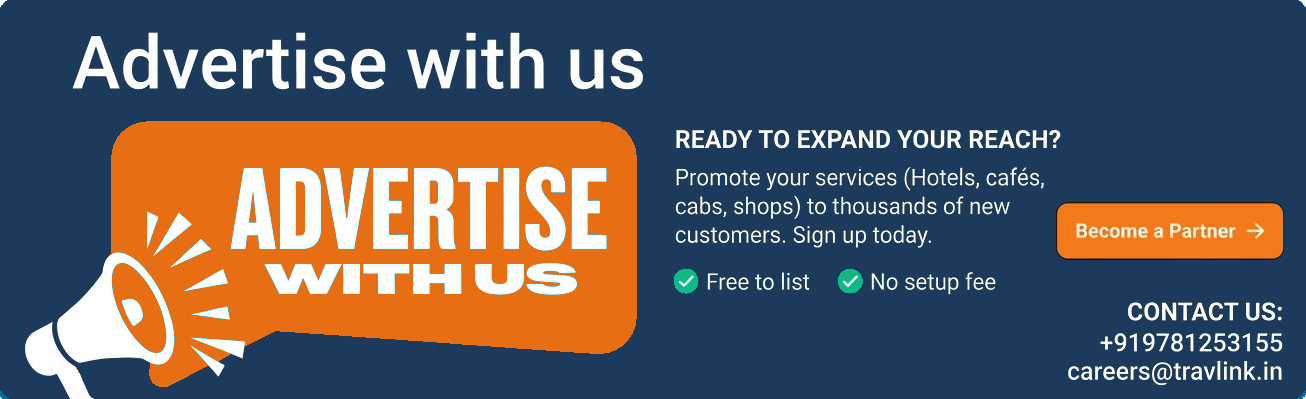 Advertise with us on Travlink: promote your hotel, café, cab or shop to thousands of new customers. Free to list, no setup fee. Become a Partner. Contact +91 97812 53155 or careers@travlink.in.